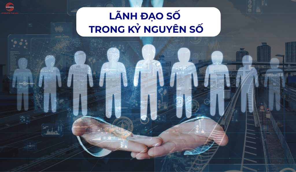 Lãnh đạo số: Chìa khóa nâng cao hiệu suất đội ngũ trong hành trình chuyển đổi số